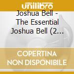 Joshua Bell - The Essential Joshua Bell (2 Cd) cd