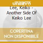 Lee, Keiko - Another Side Of Keiko Lee cd musicale di Lee, Keiko