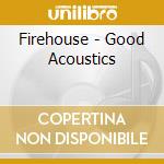 Firehouse - Good Acoustics cd musicale di Firehouse