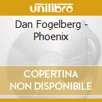 Dan Fogelberg - Phoenix cd musicale di Dan Fogelberg