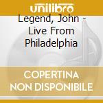 Legend, John - Live From Philadelphia cd