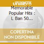 Memorable Popular Hits : L Ban 50 - Golden Radio / Various cd musicale di Various