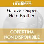 G.Love - Super Hero Brother cd