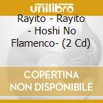 Rayito - Rayito - Hoshi No Flamenco- (2 Cd) cd