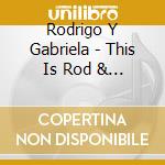 Rodrigo Y Gabriela - This Is Rod & Gab cd