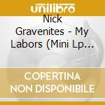 Nick Gravenites - My Labors (Mini Lp Sleeve) cd