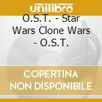 O.S.T. - Star Wars Clone Wars - O.S.T. cd
