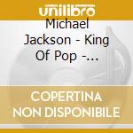 Michael Jackson - King Of Pop - Japan Edition cd musicale di Michael Jackson