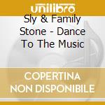 Sly & Family Stone - Dance To The Music cd musicale di Sly & Family Stone