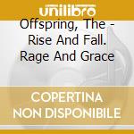 Offspring, The - Rise And Fall. Rage And Grace cd