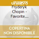 Fryderyk Chopin - Favorite Chopin cd musicale di Fryderyk Chopin