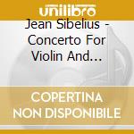Jean Sibelius - Concerto For Violin And Orchestra. Etc. cd