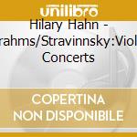 Hilary Hahn - Brahms/Stravinnsky:Violin Concerts cd