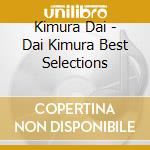 Kimura Dai - Dai Kimura Best Selections cd