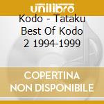 Kodo - Tataku Best Of Kodo 2 1994-1999 cd