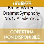 Bruno Walter - Brahms:Symphony No.1. Academic Festival. Etc. cd