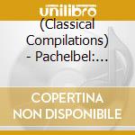 (Classical Compilations) - Pachelbel: Canon & Other Baroque Favorites cd