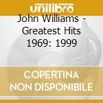 John Williams - Greatest Hits 1969: 1999 cd musicale di John Williams