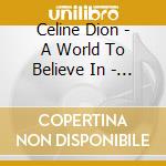 Celine Dion - A World To Believe In - Himiko Fantasia cd