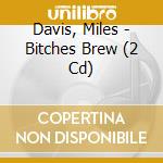 Davis, Miles - Bitches Brew (2 Cd) cd