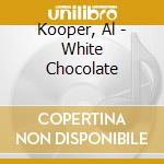 Kooper, Al - White Chocolate cd