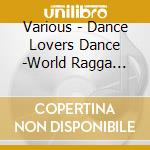 Various - Dance Lovers Dance -World Ragga Hits- cd
