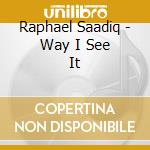 Raphael Saadiq - Way I See It cd musicale di Raphael Saadiq