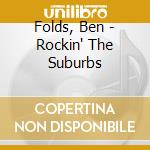 Folds, Ben - Rockin' The Suburbs cd