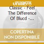 Classic - Feel The Difference Of Blucd - Classic Selections / Various cd