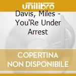 Davis, Miles - You'Re Under Arrest cd