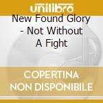 New Found Glory - Not Without A Fight cd