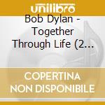 Bob Dylan - Together Through Life (2 Cd) cd