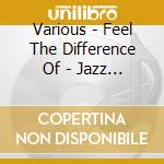 Various - Feel The Difference Of - Jazz 2 Cd Jazz Selection 2 (2 Cd) cd