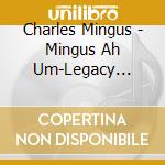Charles Mingus - Mingus Ah Um-Legacy Edition cd musicale di Charles Mingus