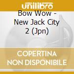 Bow Wow - New Jack City 2 (Jpn) cd