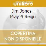 Jim Jones - Pray 4 Reign cd