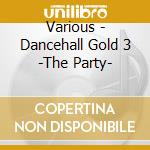Various - Dancehall Gold 3 -The Party- cd