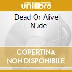 Dead Or Alive - Nude cd