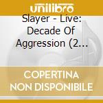 Slayer - Live: Decade Of Aggression (2 Cd) cd