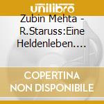 Zubin Mehta - R.Staruss:Eine Heldenleben. Horn Concerto No.2 cd