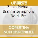 Zubin Mehta - Brahms:Symphony No.4. Etc. cd