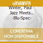 Winter, Paul - Jazz Meets.. -Blu-Spec- cd