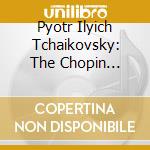 Pyotr Ilyich Tchaikovsky: The Chopin Collection (7 Cd) cd