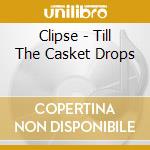 Clipse - Till The Casket Drops cd