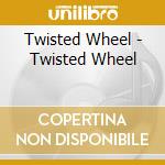 Twisted Wheel - Twisted Wheel cd