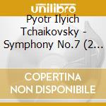 Pyotr Ilyich Tchaikovsky - Symphony No.7 (2 Cd) cd musicale di P.I. Tchaikovsky
