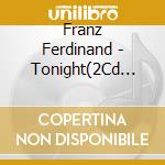 Franz Ferdinand - Tonight(2Cd Limited Edition)Limited (2 Cd) cd