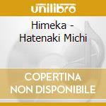 Himeka - Hatenaki Michi cd
