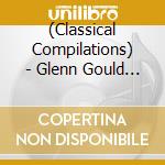 (Classical Compilations) - Glenn Gould - The Composer cd