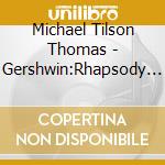 Michael Tilson Thomas - Gershwin:Rhapsody In Blue cd